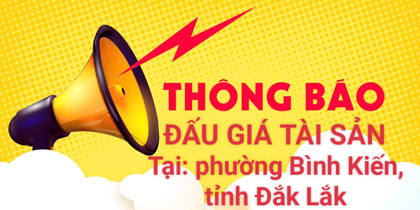 Thông báo về việc đấu giá tài sản tại phường Bình Kiến, tỉnh Đắk Lắk